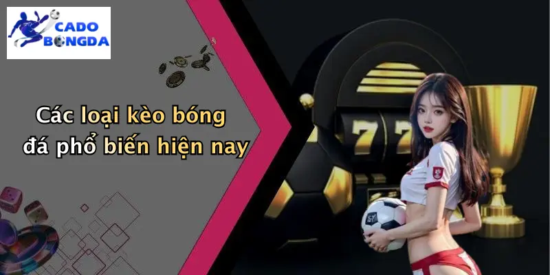 Các loại kèo bóng đá phổ biến hiện nay