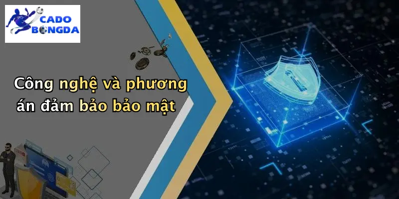 Công nghệ và phương án đảm bảo bảo mật