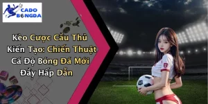 Kèo Cược Cầu Thủ Kiến Tạo: Chiến Thuật Cá Độ Bóng Đá Mới Đầy Hấp Dẫn