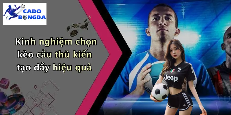 Kinh nghiệm chọn kèo cầu thủ kiến tạo đầy hiệu quả