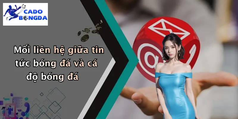 Mối liên hệ giữa tin tức bóng đá và cá độ bóng đá