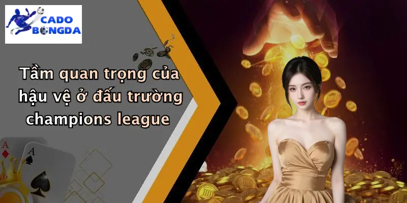 Tầm quan trọng của hậu vệ ở đấu trường champions league