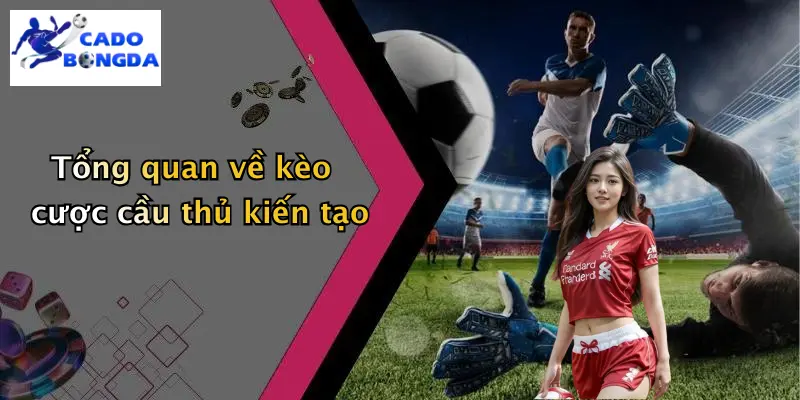 Tổng quan về kèo cược cầu thủ kiến tạo