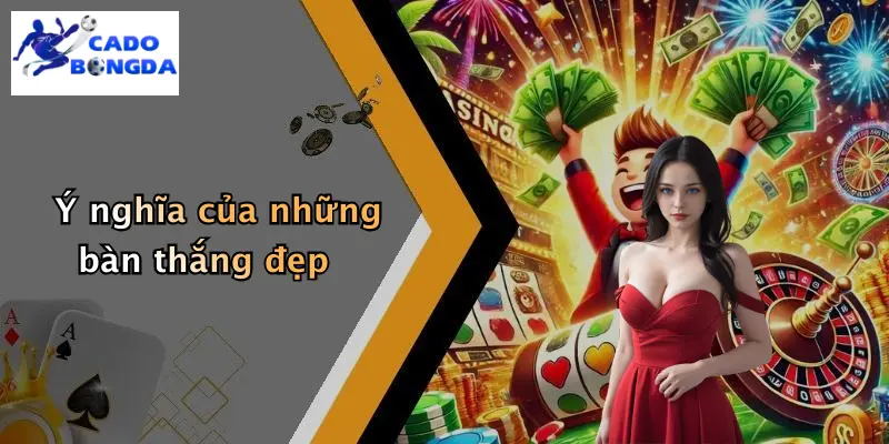 Ý nghĩa của những bàn thắng đẹp