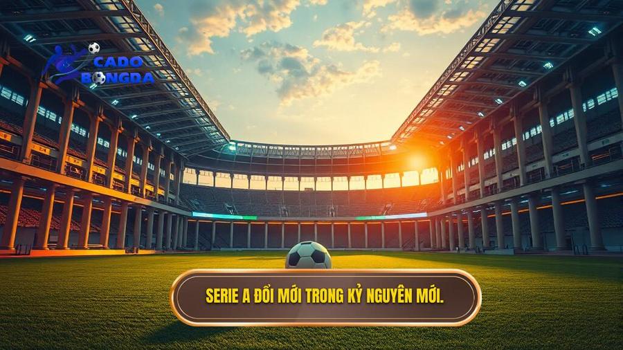 Sự chuyển mình của Serie A trong kỷ nguyên mới