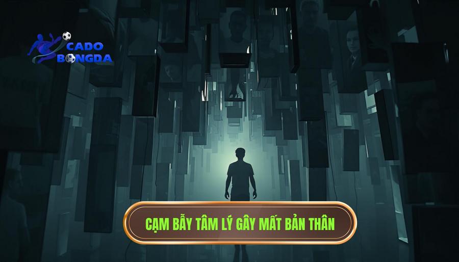 2. Những cái bẫy tâm lý khiến bạn đánh mất chính mình